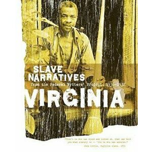 Virginia Slave Narratives: Slave Narratives from the Federal Writers' Project 1936-1938 - Federal Writers' Project imagine