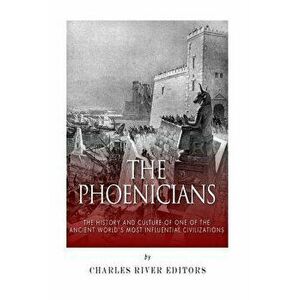 The Phoenicians: The History and Culture of One of the Ancient World's Most Influential Civilizations, Paperback - Charles River Editors imagine