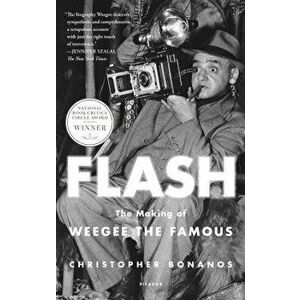 Flash: The Making of Weegee the Famous, Paperback - Christopher Bonanos imagine
