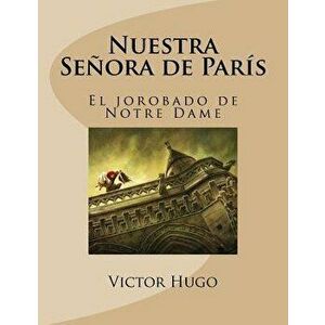 Nuestra Seńora de Paris: El Jorobado de Notre Dame (Spanish Edition), Paperback - Victor Hugo imagine