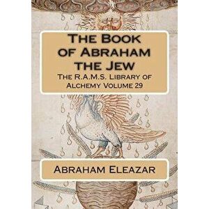 The Book of Abraham the Jew, Paperback - Abraham Eleazar imagine