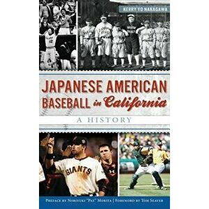 Japanese American Baseball in California: A History, Hardcover - Kerry Yo Nakagawa imagine