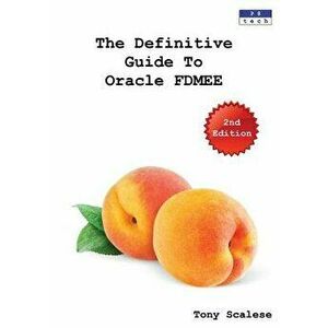 The Definitive Guide to Oracle FDMEE [Second Edition], Paperback - Tony Scalese imagine