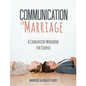 Communication in Marriage: A Companion Workbook for Couples, Paperback - Marcus Kusi imagine