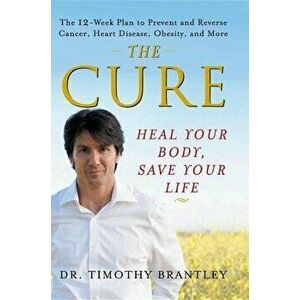 The Cure: Heal Your Body, Save Your Life, Paperback - Timothy Brantley imagine