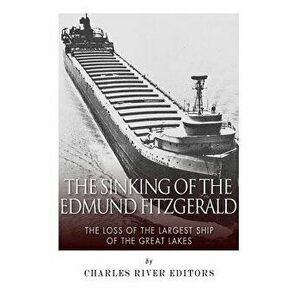The Sinking of the Edmund Fitzgerald: The Loss of the Largest Ship on the Great Lakes, Paperback - Charles River Editors imagine