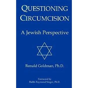 Questioning Circumcision: A Jewish Perspective, Paperback - Ronald Goldman imagine