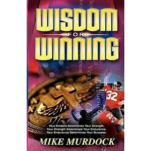 Wisdom for Winning, Paperback - Mike Murdoch imagine
