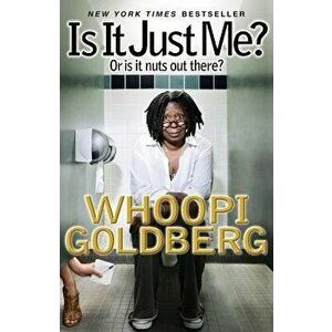 Is It Just Me?: Or Is It Nuts Out There?, Paperback - Whoopi Goldberg imagine