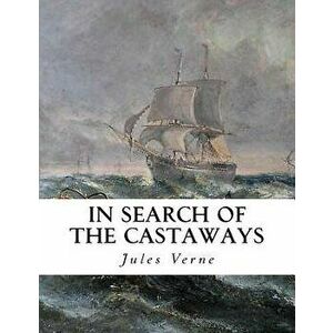 In Search of the Castaways: The Children of Captain Grant, Paperback - Charles F. Horne imagine