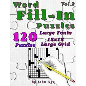 Word Fill-In Puzzles: Fill in Puzzle Book, 120 Puzzles: Vol. 2, Paperback - John Oga imagine