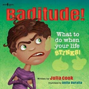 Baditude! What to Do When Life Stinks!, Paperback - Julia Cook imagine