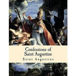 Confessions of Saint Augustine, Paperback - Saint Augustine imagine