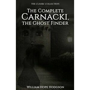 The Complete Carnacki, the Ghost Finder, Paperback - William Hope Hodgson imagine