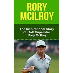 Rory McIlroy: The Inspirational Story of Golf Superstar Rory McIlroy - Bill Redban imagine