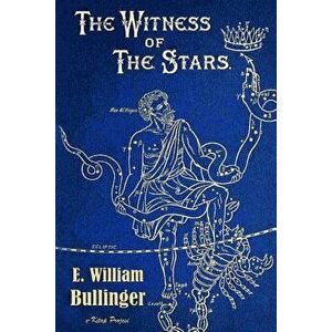The Witness of the Stars, Paperback - E. William Bullinger imagine