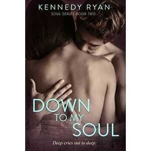Down to My Soul, Paperback - Kennedy Ryan imagine
