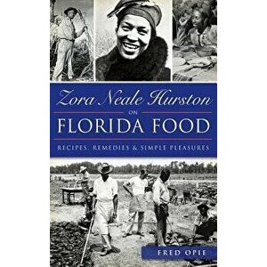 Zora Neale Hurston on Florida Food: Recipes, Remedies & Simple Pleasures, Hardcover - Frederick Douglass Opie imagine