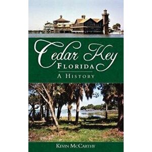 Cedar Key, Florida: A History, Hardcover - Kevin McCarthy imagine