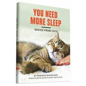You Need More Sleep: Advice from Cats, Hardcover - Francesco Marciuliano imagine