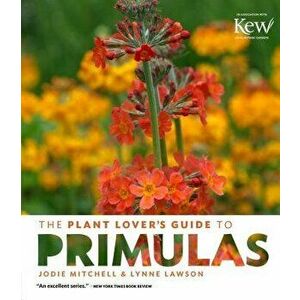 The Plant Lover's Guide to Primulas, Hardcover - Jodie Mitchell imagine