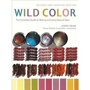 Wild Color: The Complete Guide to Making and Using Natural Dyes, Paperback - Jenny Dean imagine
