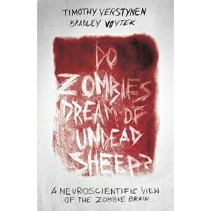 Do Zombies Dream of Undead Sheep': A Neuroscientific View of the Zombie Brain, Paperback - Timothy Verstynen imagine