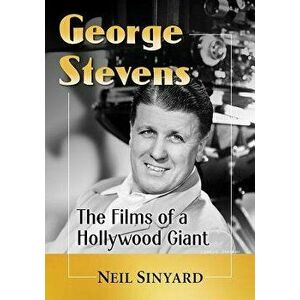 George Stevens: The Films of a Hollywood Giant, Paperback - Neil Sinyard imagine