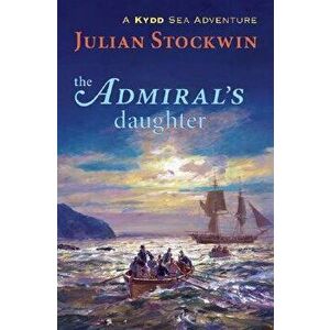 The Admiral's Daughter: A Kydd Sea Adventure, Paperback - Julian Stockwin imagine