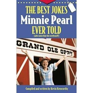 The Best Jokes Minnie Pearl Ever Told: Plus Some That She Overheard!, Paperback - Kevin Kenworthy imagine