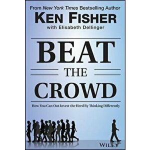Beat the Crowd: How You Can Out-Invest the Herd by Thinking Differently, Hardcover - Kenneth L. Fisher imagine