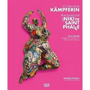 I'm a Fighter: Images of Women by Niki de Saint Phalle, Hardcover - Niki De Saint Phalle imagine