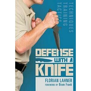 Defense with a Knife: Techniques, Training, Tactics, Paperback - Florian Lahner imagine