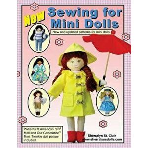Sewing for Mini Dolls: New and Updated Patterns for Mini Dolls, Paperback - Sherralyn St Clair imagine