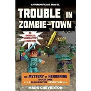 Trouble in Zombie-Town: The Mystery of Herobrine: Book One: A Gameknight999 Adventure: An Unofficial Minecrafter's Adventure, Paperback - Mark Chevert imagine
