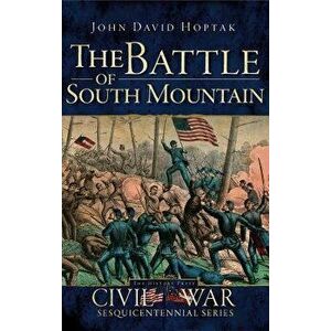 The Battle of South Mountain, Hardcover - John David Hoptak imagine