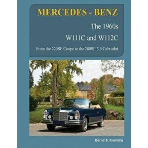 Mercedes-Benz, the 1960s, W111c and W112c: From the 220se Coupe to the 280se 3.5 Cabriolet, Paperback - Bernd S. Koehling imagine