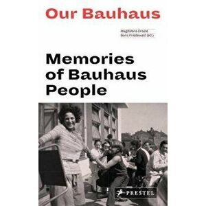 Our Bauhaus: Memories of Bauhaus People, Paperback - Magdalena Droste imagine