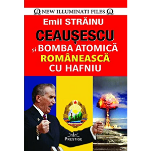 Ceausescu si bomba atomica romaneasca cu hafniu - Emil Strainu imagine