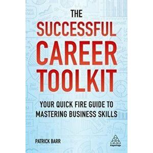 The Successful Career Toolkit: Your Quick Fire Guide to Mastering Business Skills, Paperback - Patrick Barr imagine