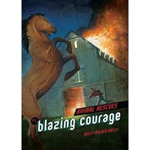 Blazing Courage, Paperback - Kelly Milner Halls imagine