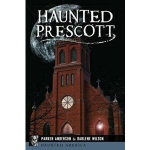 Haunted Prescott, Paperback - Parker Anderson imagine