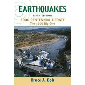 Earthquakes: 2006 Centennial Update, Paperback - Bruce A. Bolt imagine