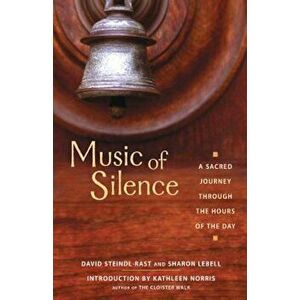 Music of Silence: A Sacred Journey Through the Hours of the Day, Paperback - Brother David Steindl-Rast imagine
