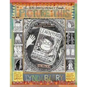 Picture This: The Near-Sighted Monkey Book, Hardcover - Lynda Barry imagine