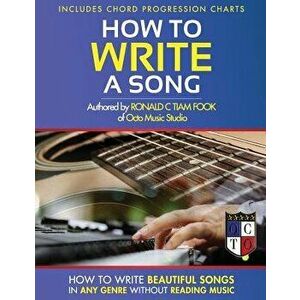 How to Write a Song: How to Write Beautiful Songs in Any Genre Without Reading Music, Includes Chord Progression Charts, Paperback - Ronald C. Tiam -. imagine