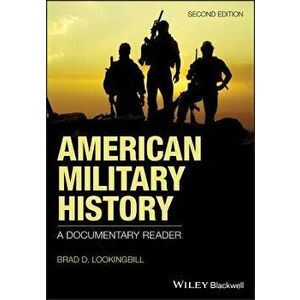 American Military History: A Documentary Reader, Paperback - Brad D. Lookingbill imagine