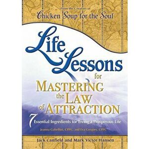 Life Lessons for Mastering the Law of Attraction: 7 Essential Ingredients for Living a Prosperous Life, Paperback - Jack Canfield imagine