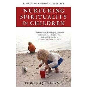Nurturing Spirituality in Children: Simple Hands-On Activities, Paperback - Peggy Joy Jenkins imagine