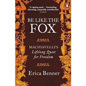 Be Like the Fox, Paperback - Erica Benner imagine